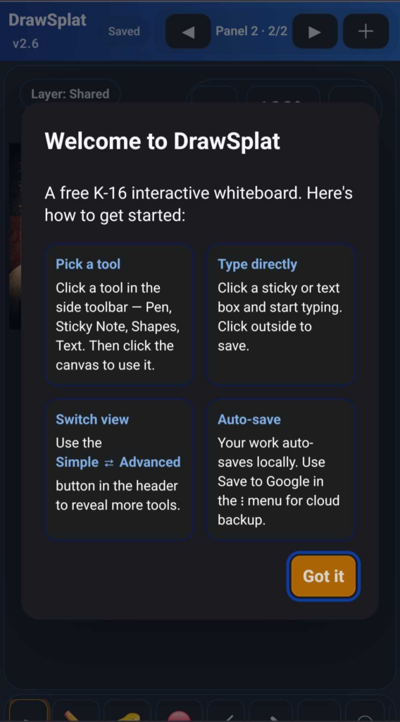 DrawSplat on a smartphone showing a "Welcome to DrawSplat" dialog. It describes a free K-16 interactive whiteboard and gives four tips: pick a tool from the side toolbar, type directly into a sticky or text box, switch between Simple and Advanced views, and rely on local auto-save with an option to save to Google.